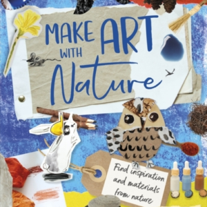 Make Art With Nature Find Inspiration And Materials From Nat