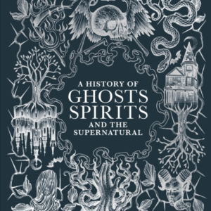 A History Of Ghosts, Spirits And The Supernatural