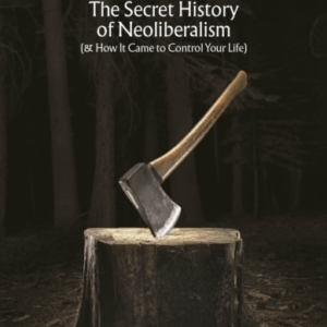 The Invisible Doctrine The Secret History Of Neoliberalism (