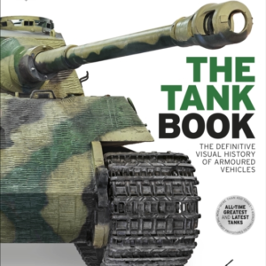 The Tank Book The Definitive Visual History Of Armoured Vehi