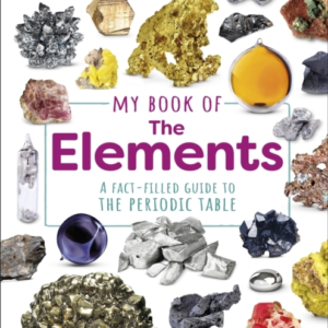 My Book Of The Elements A Fact-Filled Guide To The Periodic