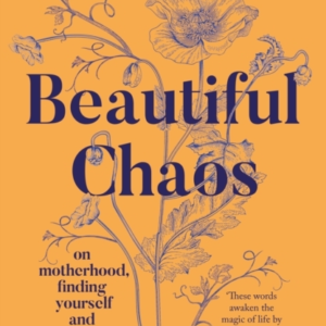Beautiful Chaos On Motherhood, Finding Yourself And Overwhel