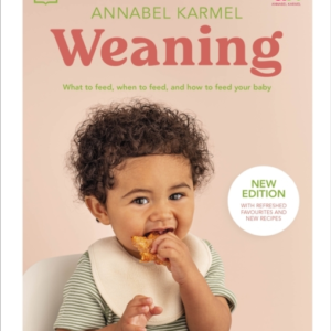 Weaning New Edition - What To Feed, When To Feed, And How To