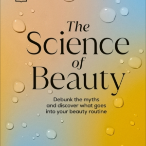 The Science Of Beauty Debunk The Myths And Discover What Goe