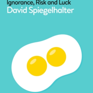 The Art Of Uncertainty How To Navigate Chance, Ignorance, Ri