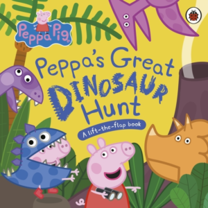 Peppa Pig: PeppaâS Great Dinosaur Hunt A Lift-The-Flap Book