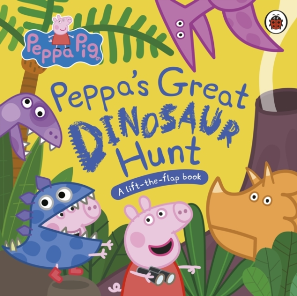 Peppa Pig: PeppaâS Great Dinosaur Hunt A Lift-The-Flap Book