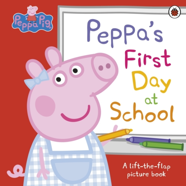 Peppa Pig: PeppaâS First Day At School A Lift-The-Flap Pictu