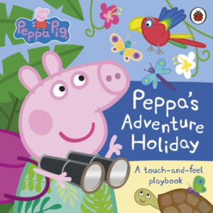 Peppa Pig: PeppaâS Adventure Holiday A Touch-And-Feel Playbo