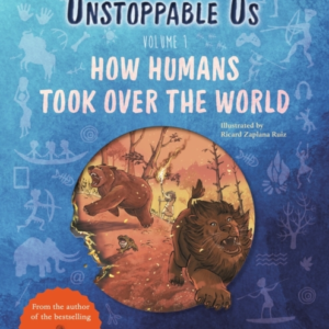 Unstoppable Us, Volume 1 How Humans Took Over The World, Fro