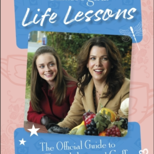 Gilmore Girls Life Lessons The Official Guide To Love, Frien