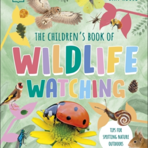 The Children'S Book Of Wildlife Watching Tips For Spotting N