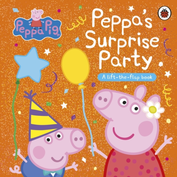 Peppa Pig: Peppa'S Surprise Party A Lift-The-Flap Book