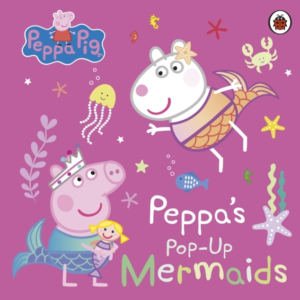 Peppa Pig: Peppa'S Pop-Up Mermaids A Pop-Up Book