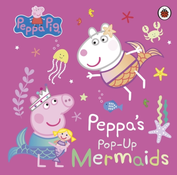 Peppa Pig: Peppa'S Pop-Up Mermaids A Pop-Up Book