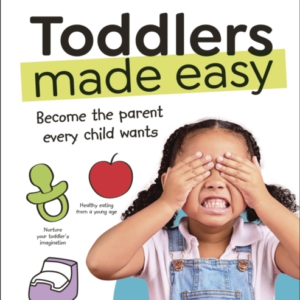Toddlers Made Easy Become The Parent Every Child Needs