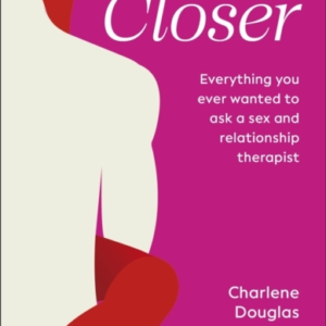 Come Closer Everything You Ever Wanted To Ask A Sex And Rela