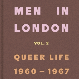 Some Men In London: Queer Life, 1960-1967