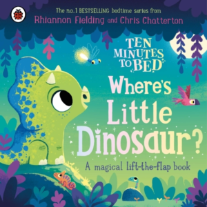 Ten Minutes To Bed: Where'S Little Dinosaur? A Magical Lift-