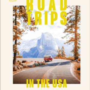Road Trips In The Usa 50 Adventures On The Open Road