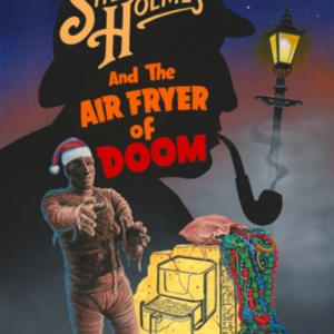 Sherlock Holmes And The Air Fryer Of Doom