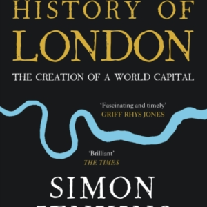 A Short History Of London The Creation Of A World Capital