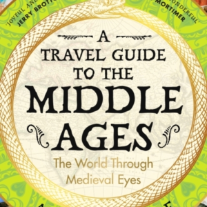 A Travel Guide To The Middle Ages The World Through Medieval