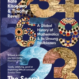 The Secret Lives Of Numbers A Global History Of Mathematics