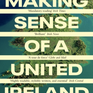 Making Sense Of A United Ireland Should It Happen? How Might