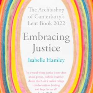 Embracing Justice The Archbishop Of Canterbury'S Lent Book 2