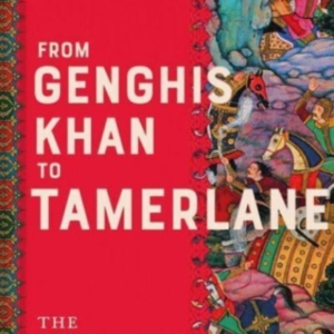From Genghis Khan To Tamerlane The Reawakening Of Mongol Asi
