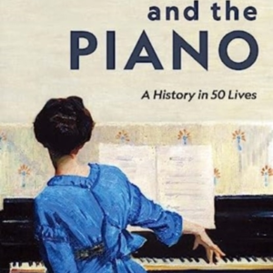 Women And The Piano A History In 50 Lives
