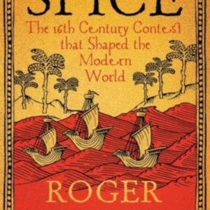 Spice The 16Th-Century Contest That Shaped The Modern World