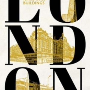 London A History Of 300 Years In 25 Buildings