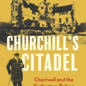 Churchill'S Citadel Chartwell And The Gatherings Before The