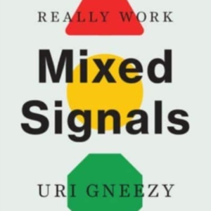 Mixed Signals How Incentives Really Work
