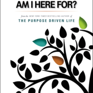What On Earth Am I Here For? Purpose Driven Life