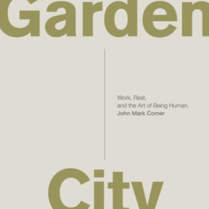 Garden City Work, Rest, And The Art Of Being Human.