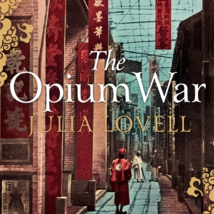 The Opium War Drugs, Dreams And The Making Of China