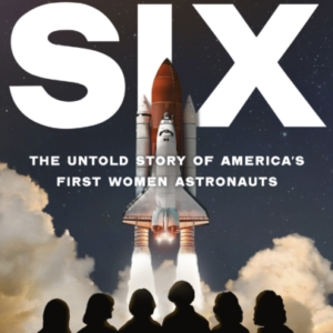 The Six The Untold Story Of America'S First Women In Space