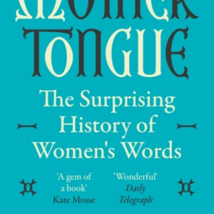 Mother Tongue The Surprising History Of Women'S Words -'A Ge