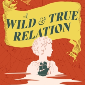 A Wild & True Relation A Gripping Feminist Historical Fictio