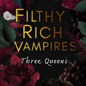 Filthy Rich Vampires: Three Queens