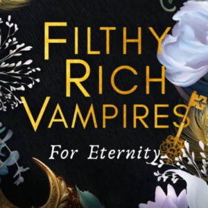 Filthy Rich Vampires: For Eternity