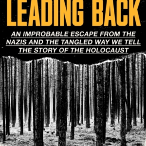 No Road Leading Back An Improbable Escape From The Nazis  -  A