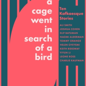 A Cage Went In Search Of A Bird Ten Kafkaesque Stories