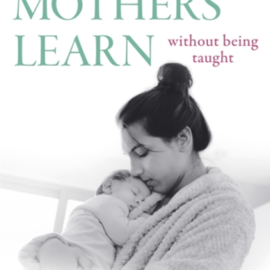 What Mothers Learn Without Being Taught