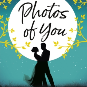 Photos Of You The Most Heart-Wrenching, Uplifting Love Story