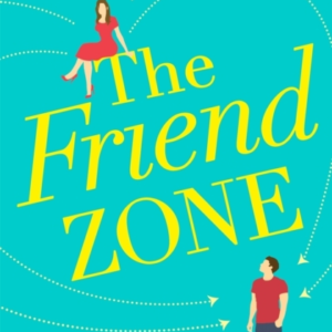 The Friend Zone: The Most Hilarious And Heartbreaking Romant