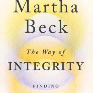 The Way Of Integrity Finding The Path To Your True Self
